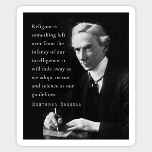 Bertrand Russell quote: Religion is something left over from the infancy of our intelligence... Sticker